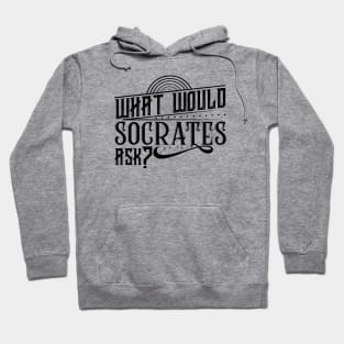 What Would Socrates Ask - Black Typography Hoodie